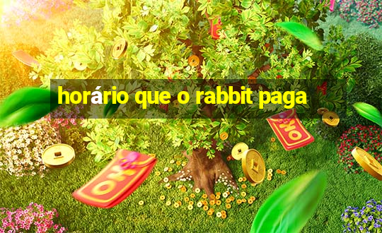 horário que o rabbit paga