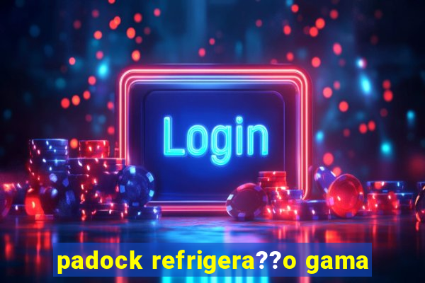 padock refrigera??o gama