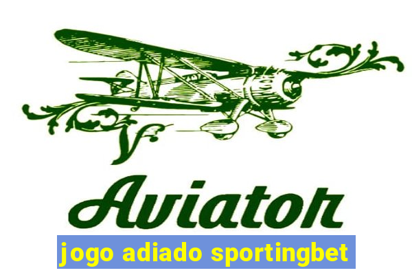 jogo adiado sportingbet