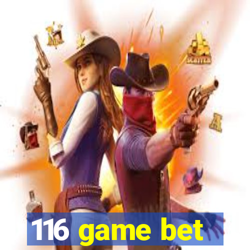 116 game bet