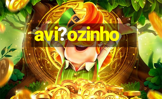 avi?ozinho