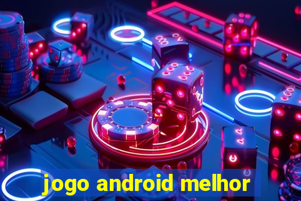 jogo android melhor