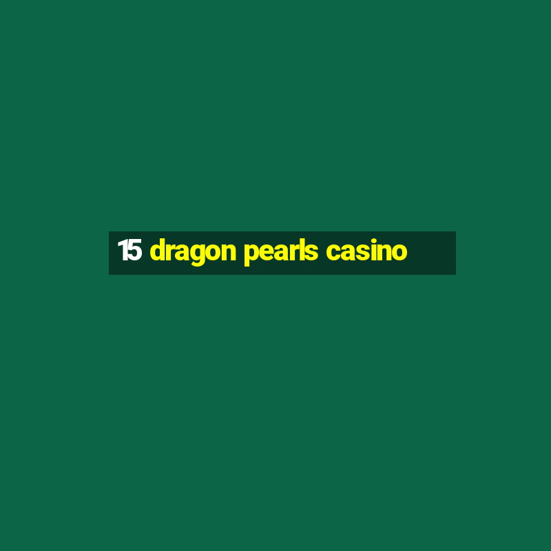 15 dragon pearls casino