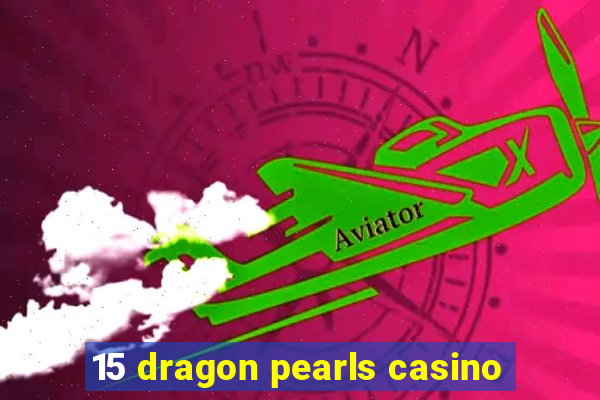 15 dragon pearls casino