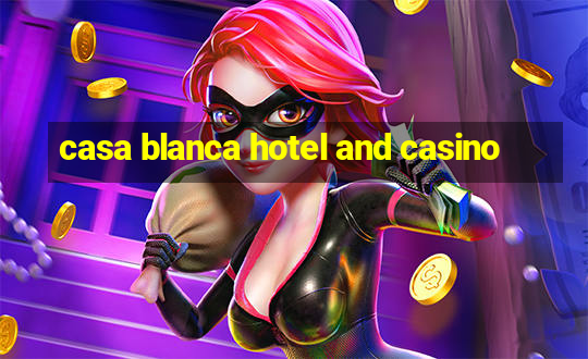 casa blanca hotel and casino