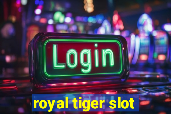 royal tiger slot