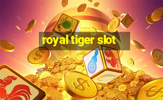 royal tiger slot