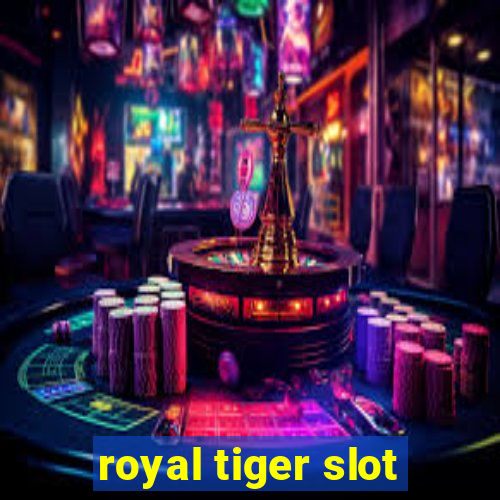 royal tiger slot