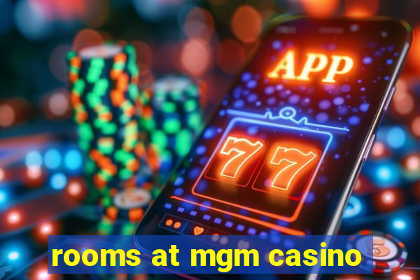 rooms at mgm casino