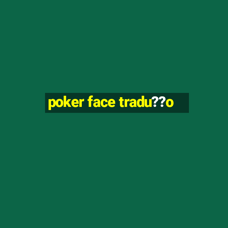 poker face tradu??o