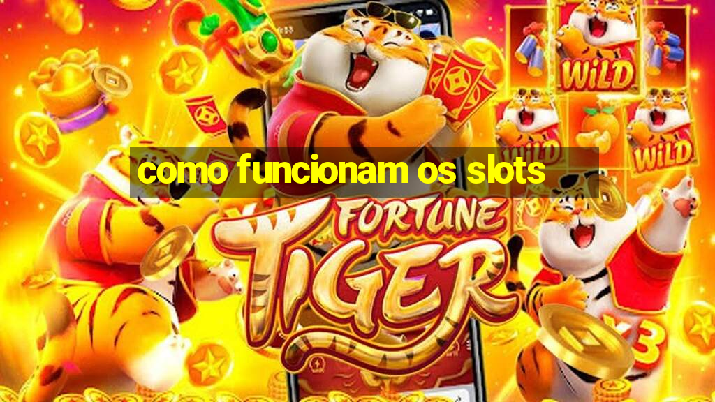 como funcionam os slots