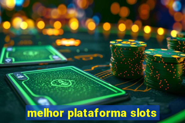 melhor plataforma slots