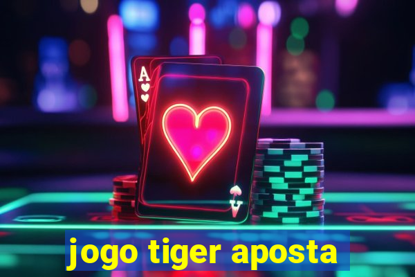 jogo tiger aposta