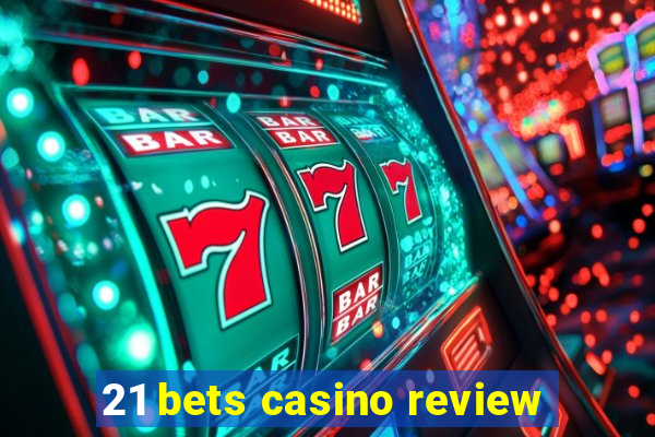 21 bets casino review