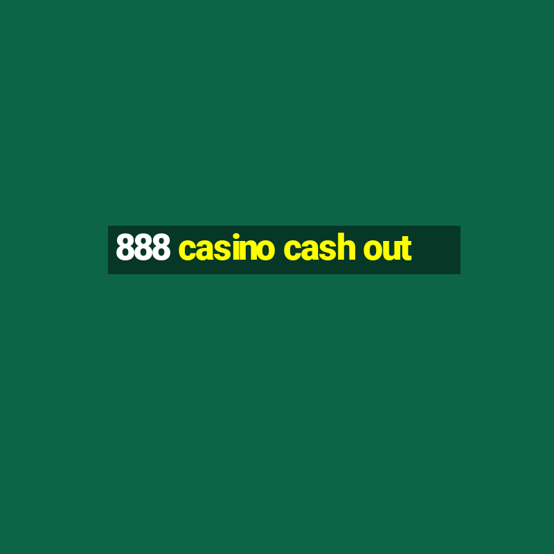 888 casino cash out