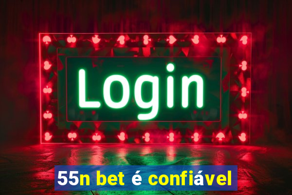 55n bet é confiável