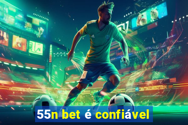 55n bet é confiável