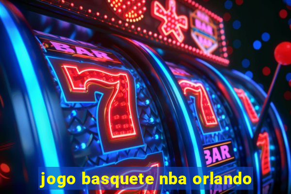 jogo basquete nba orlando