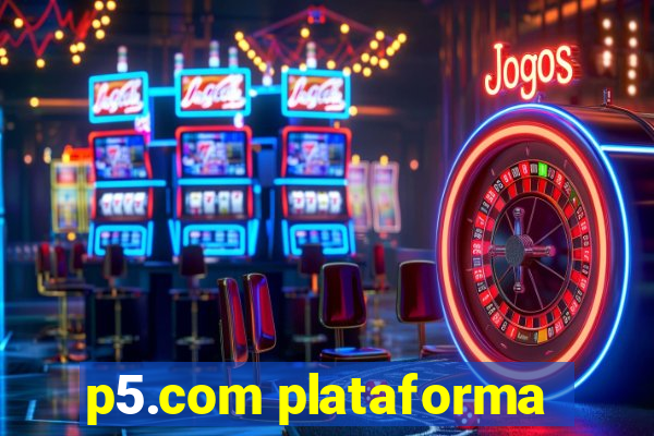 p5.com plataforma