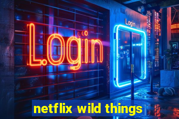 netflix wild things