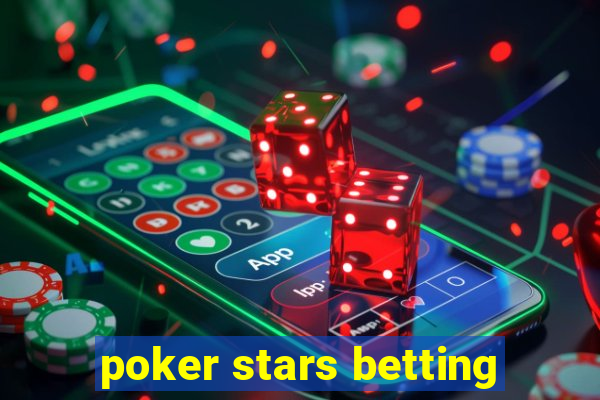 poker stars betting