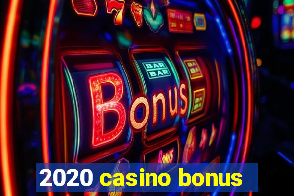 2020 casino bonus