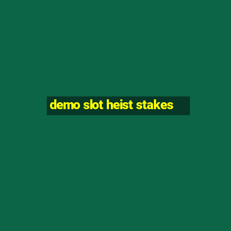 demo slot heist stakes