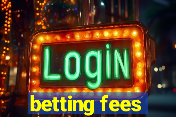 betting fees