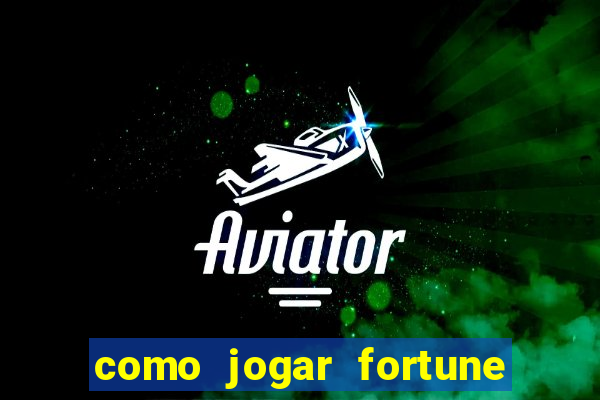 como jogar fortune tiger passo a passo