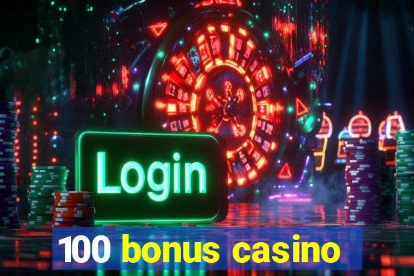 100 bonus casino