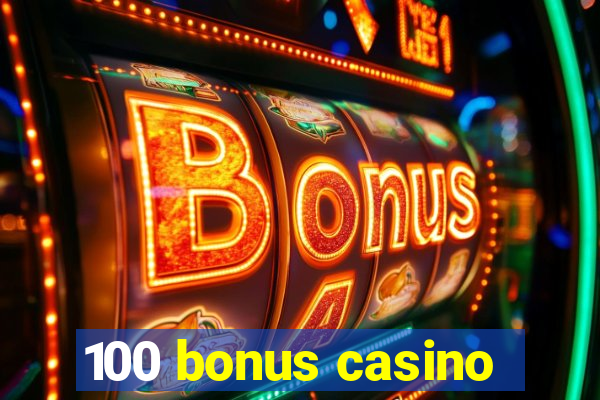 100 bonus casino