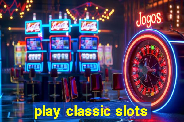 play classic slots