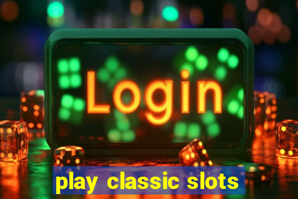 play classic slots