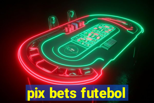 pix bets futebol