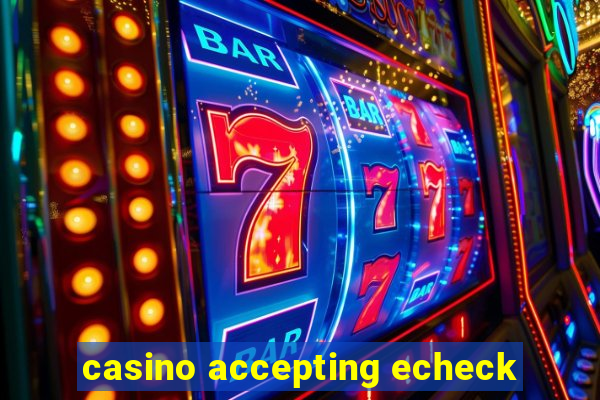 casino accepting echeck