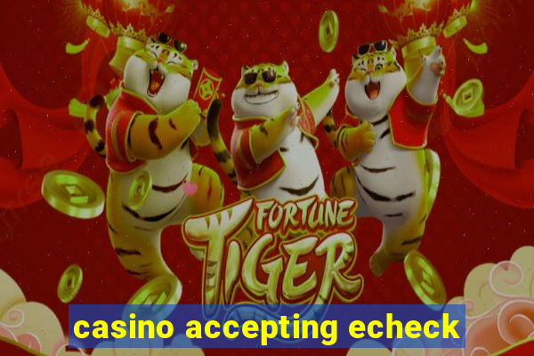 casino accepting echeck