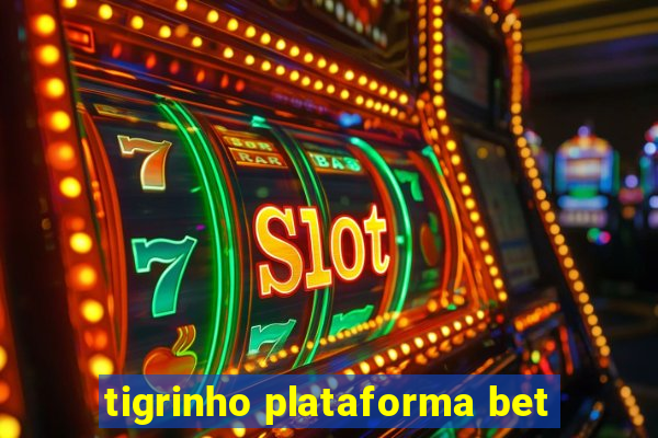 tigrinho plataforma bet