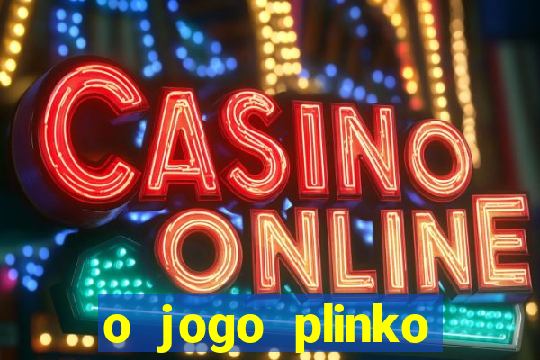 o jogo plinko lucky paga mesmo