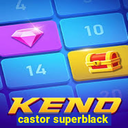 castor superblack