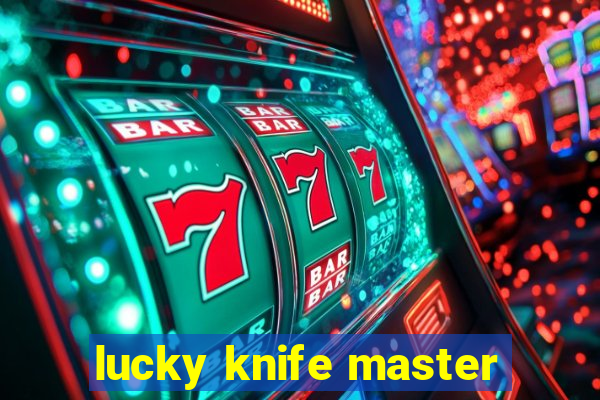 lucky knife master