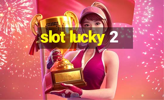 slot lucky 2