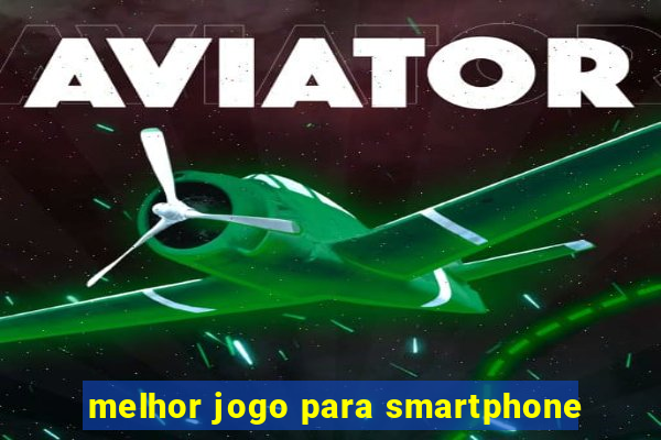 melhor jogo para smartphone