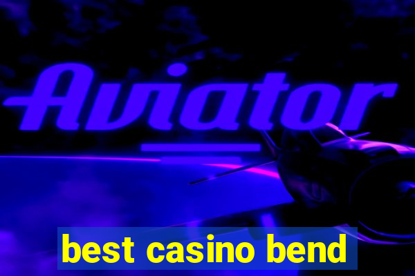 best casino bend