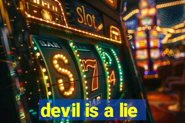 devil is a lie