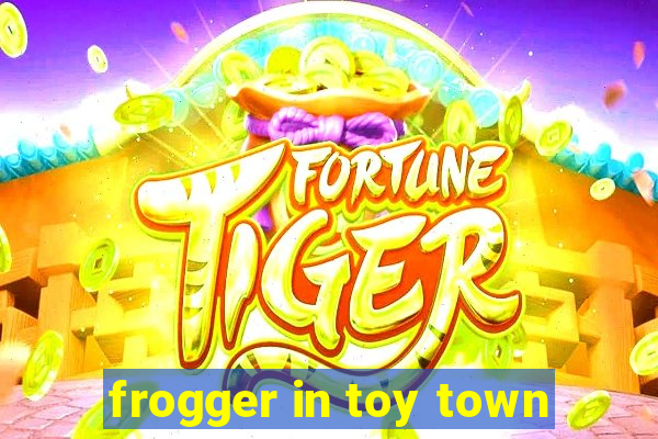 frogger in toy town