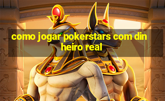 como jogar pokerstars com dinheiro real