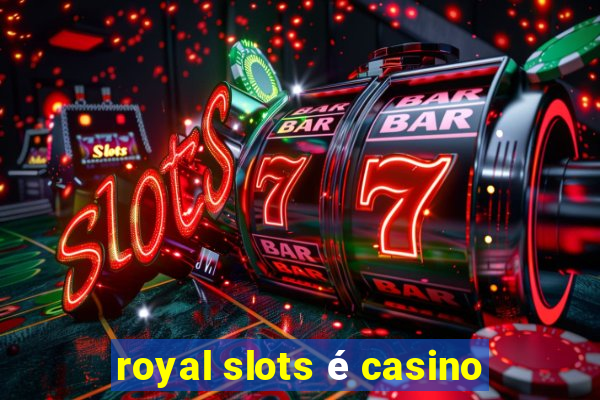 royal slots é casino