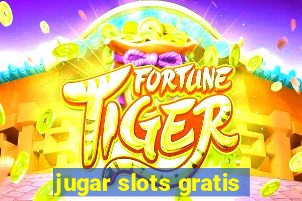 jugar slots gratis