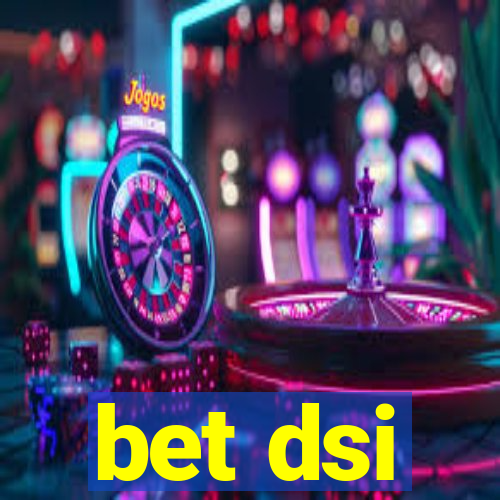 bet dsi