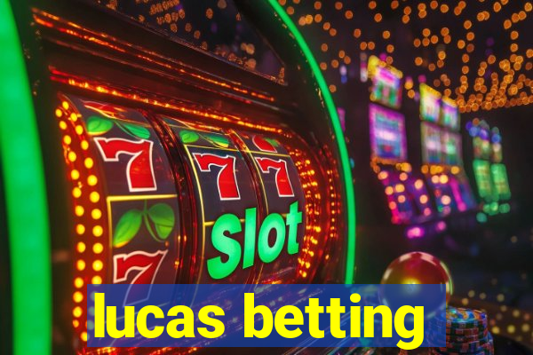 lucas betting